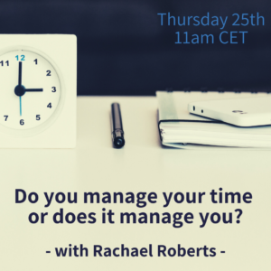 Do you manage your time or does it manage you? - with Rachael Roberts (webinar)