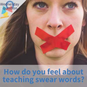 How do you feel about teaching swear words? (Wednesday Question)