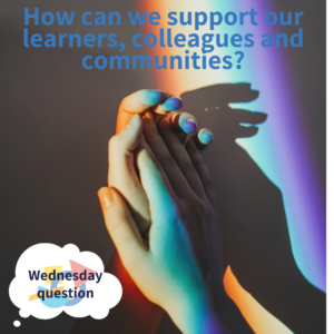 How can we support our learners and colleagues? (Wednesday Question)