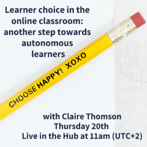 Learner choice in the online classroom: another step towards autonomous learners - with Claire Thomson (webinar)