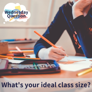What's your ideal class size? (Wednesday Question)