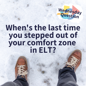 When's the last time you stepped out of your comfort zone? (Wednesday Question)