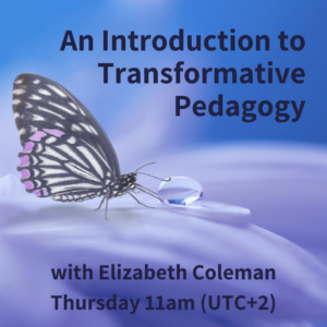 An Introduction to Transformative Pedagogy - with Elizabeth Coleman (webinar)