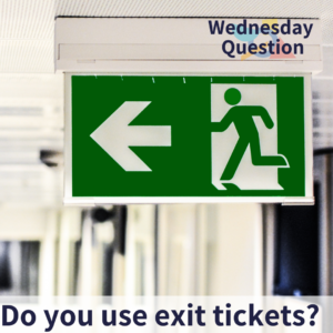 Do you use exit tickets? (Wednesday Question)