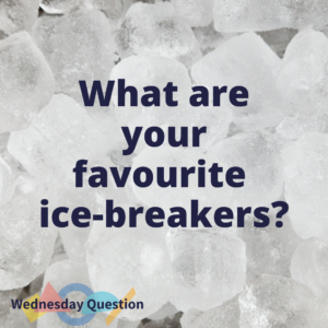 What are your favourite ice-breakers? (Wednesday Question)