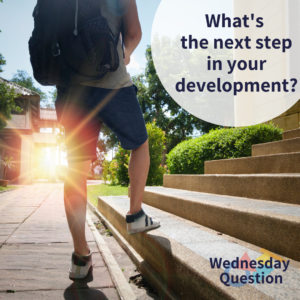 What's the next step in your development? (Wednesday Question)