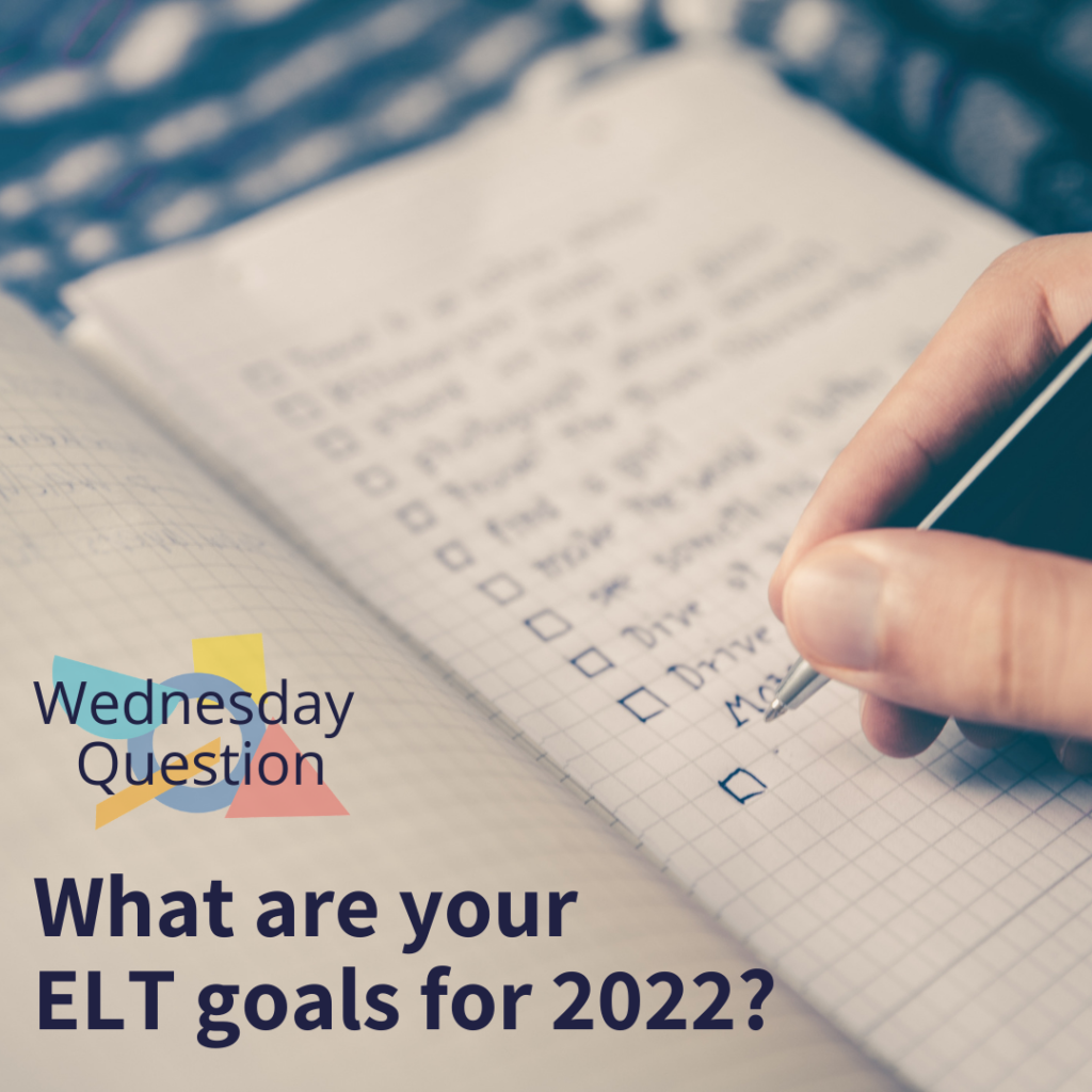 What are your ELT goals for 2022? (Wednesday Question)