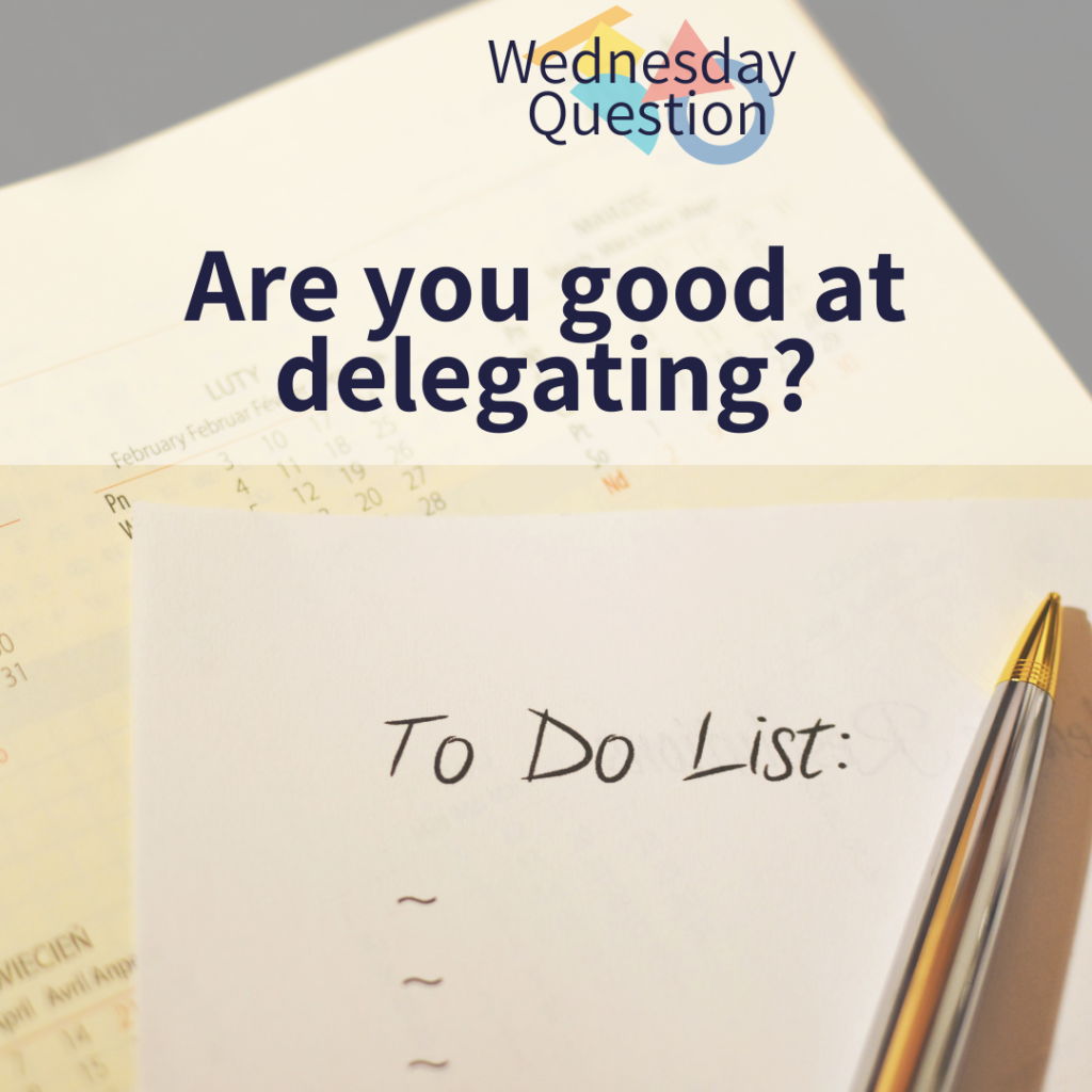 Are you good at delegating? (Wednesday Question)