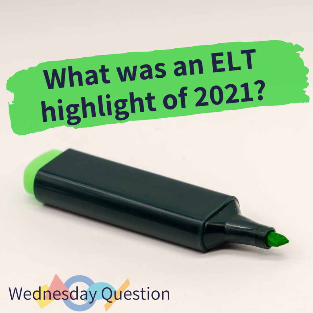 What was an ELT highlight of 2021? (Wednesday Question)