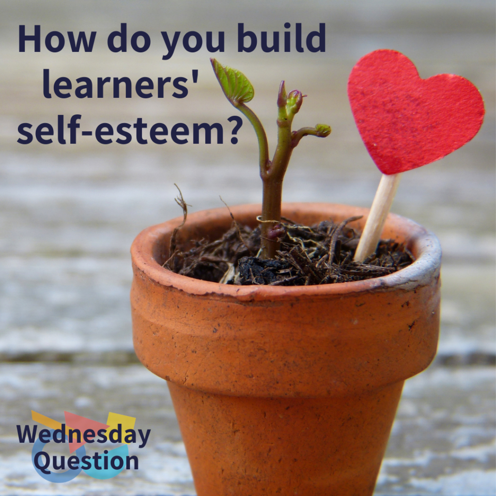 How do you build learners' self-esteem? (Wednesday Question)