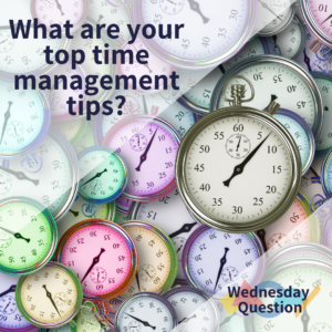 What are your top time management tips? (Wednesday Question)