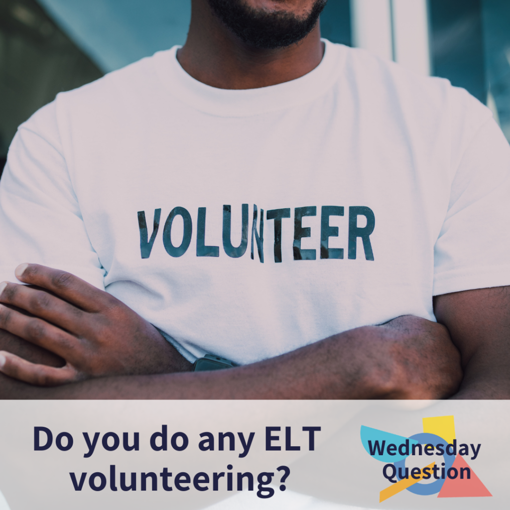 Do you do any ELT volunteering? (Wednesday Question)