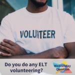 Do you do any ELT volunteering? (Wednesday Question)