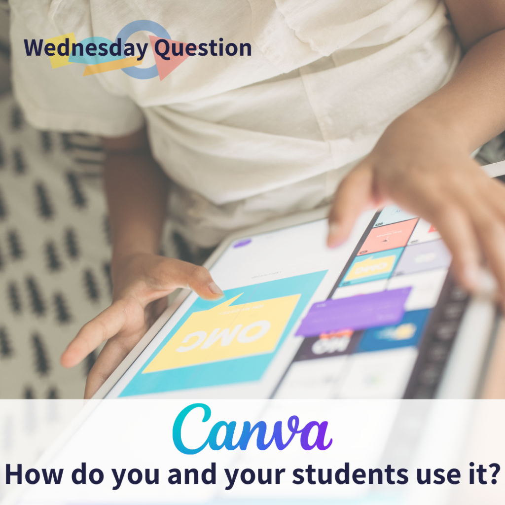 Canva: How do you and your students use it? (Wednesday Question)