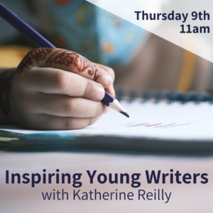 Inspiring Young Writers - with Katherine Reilly (webinar)