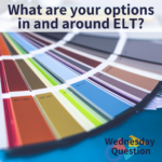 What are your options in and around ELT? (Wednesday Question)