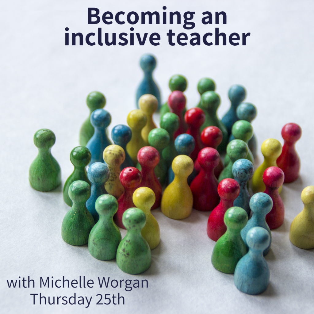 Becoming an inclusive teacher - with Michelle Worgan (webinar)