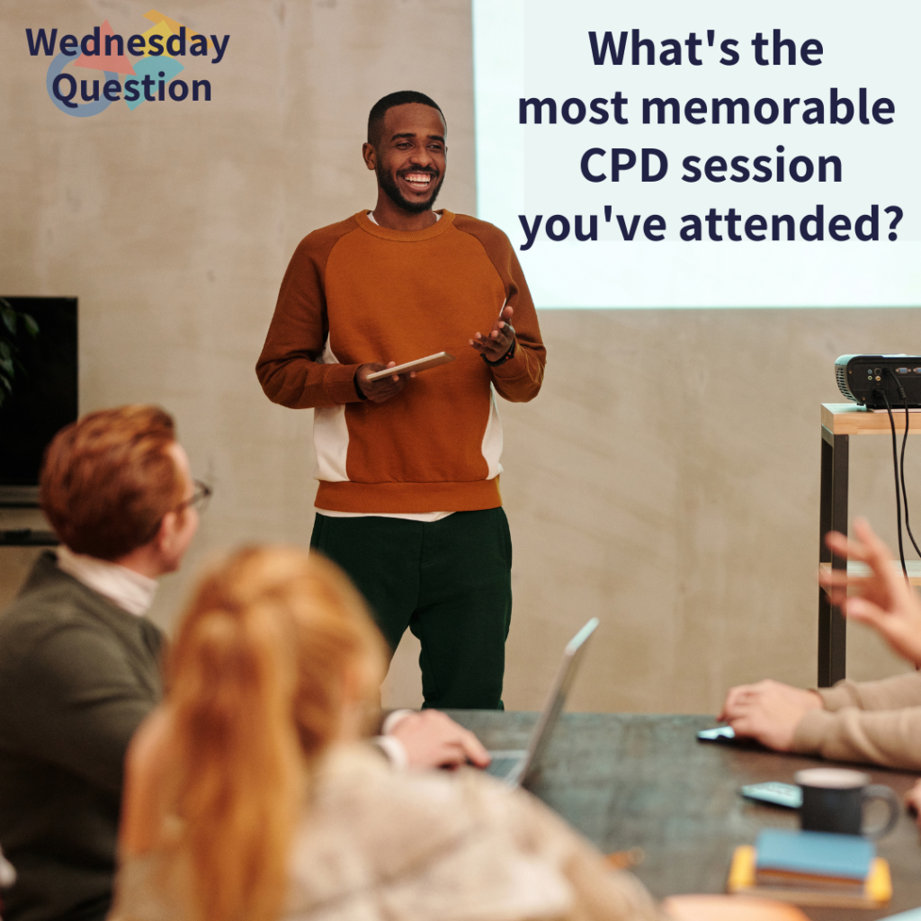 What's the most memorable CPD session you've attended? (Wednesday Question)