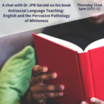 Antisocial Language Teaching: English and the Pervasive Pathology of Whiteness - with Dr JPB Gerald (webinar)