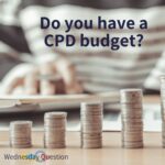 Do you have a CPD budget? (Wednesday Question)
