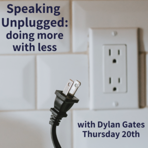 Speaking Unplugged: doing more with less - with Dylan Gates (webinar)