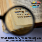 What dictionary resources do you recommend to learners? (Wednesday Question)