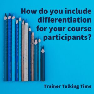 How do you include differentiation for your course participants? (TTT)