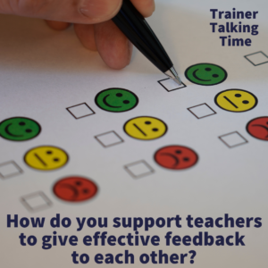 How do you support teachers to give feedback to each other? (Trainer Talking Time)