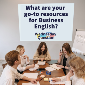 What are your go-to resources for Business English? (Wednesday Question)