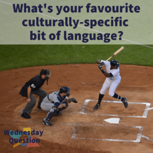 What's your favourite culturally-specific bit of language? (Wednesday Question)