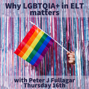 Why LGBTQIA+ in ELT matters - with Peter J Fullagar (webinar)