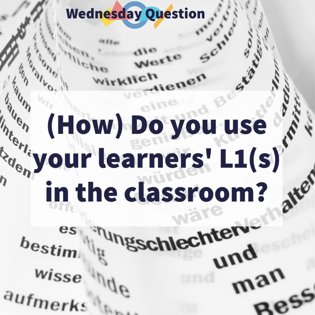 (How) Do you use your learners' L1(s) in the classroom? (Wednesday Question)