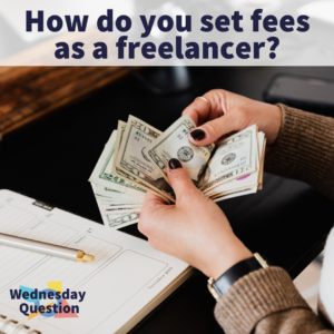 How do you set fees as a freelancer? (Wednesday Question)