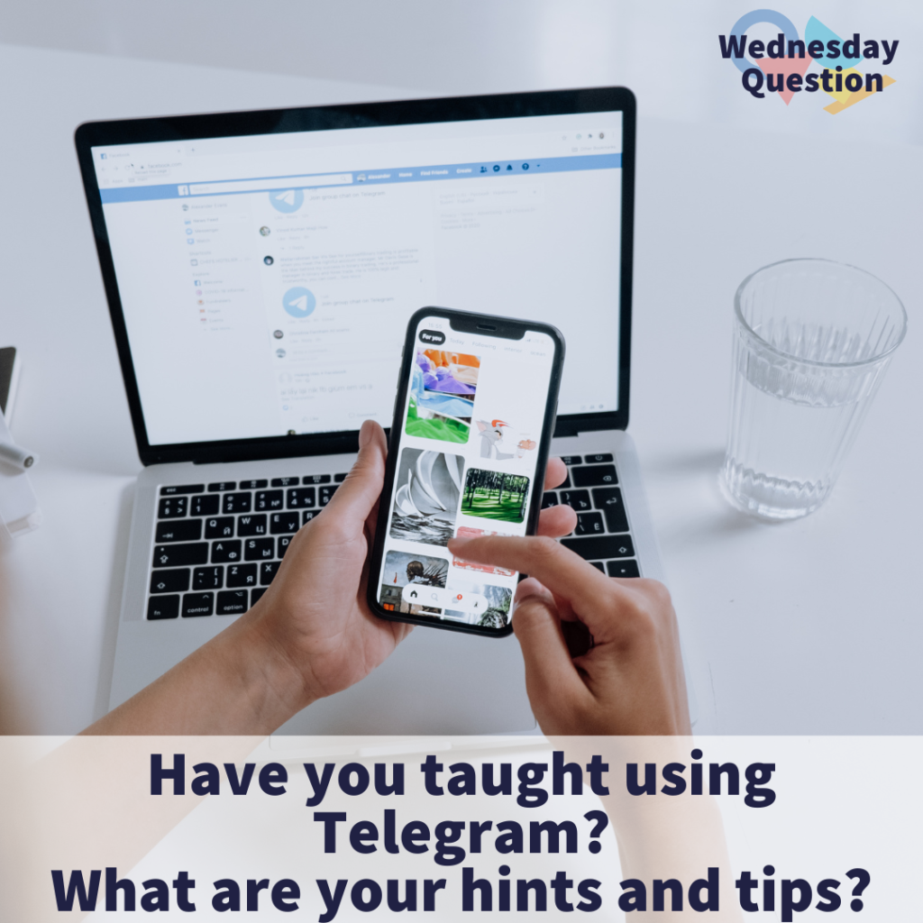 Have you taught using Telegram What are your hints and tips? (Wednesday Question)