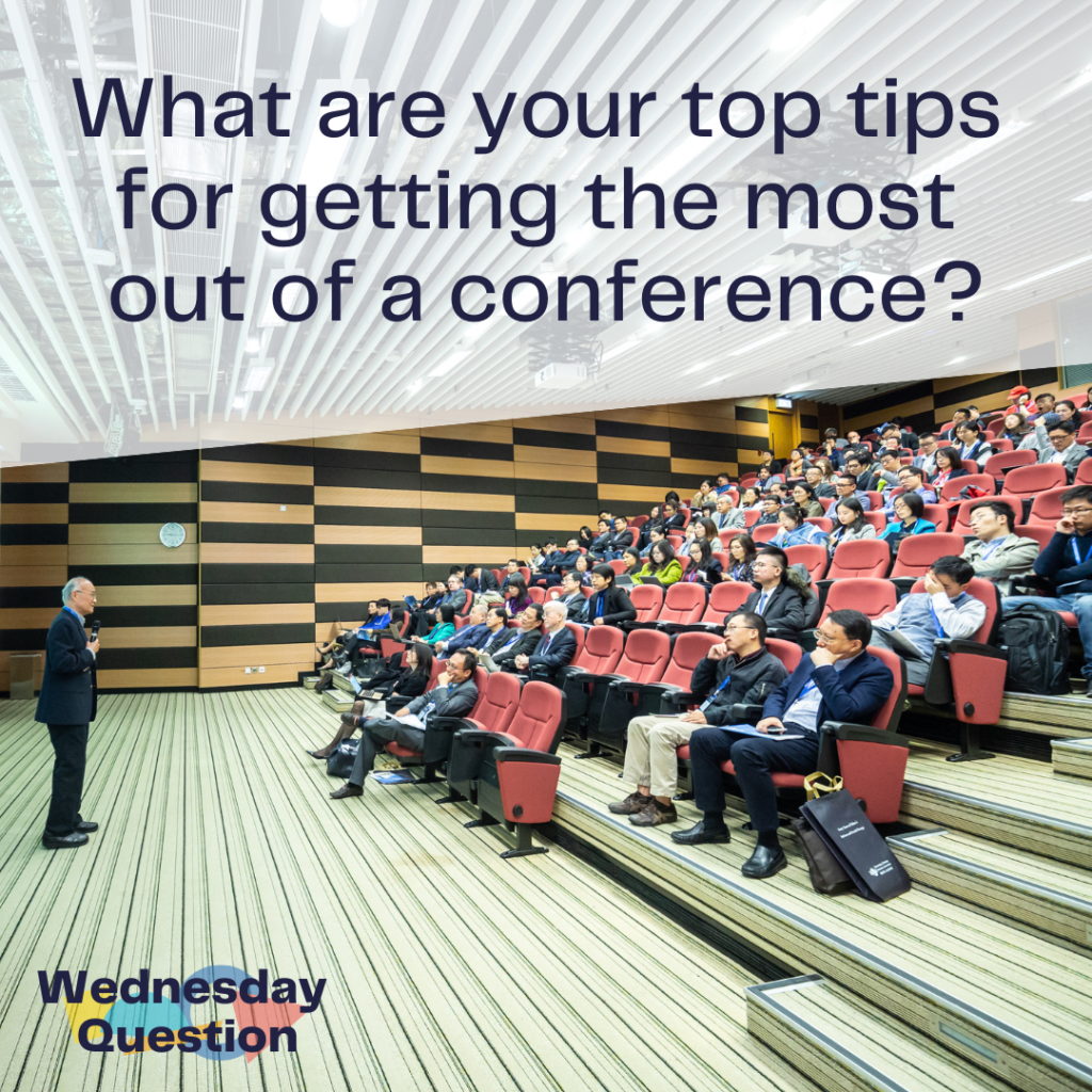 What are your top tips for getting the most out of a conference? (Wednesday Question)