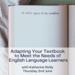 Adapting your textbook to meet the needs of English Language Learners - with Katherine Reilly (webinar)