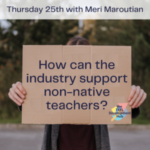 How can the industry support non-native teachers? - with Meri Maroutian (webinar)