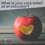 What is your core belief as an educator? (Wednesday Question)