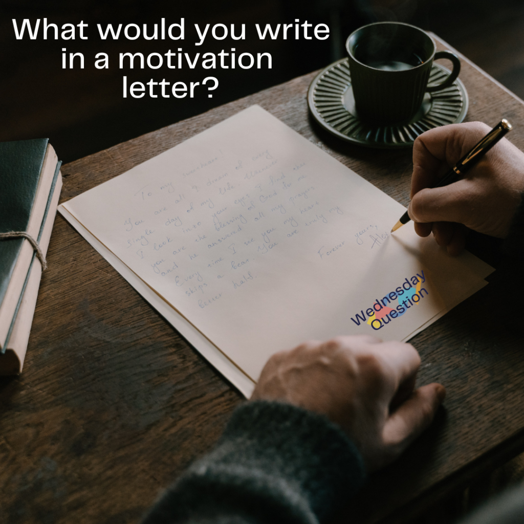 What would you write in a motivation letter? (Wednesday Question)