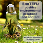 EcoTEFL: positive environmental practices and content - with Lara Mehanna (webinar)