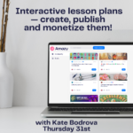 Interactive lesson plans - create, publish and monetize them! - with Kate Bodrova (webinar)