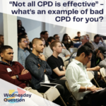 "Not all CPD is effective" - what's an example of bad CPD for you? (Wednesday Question)